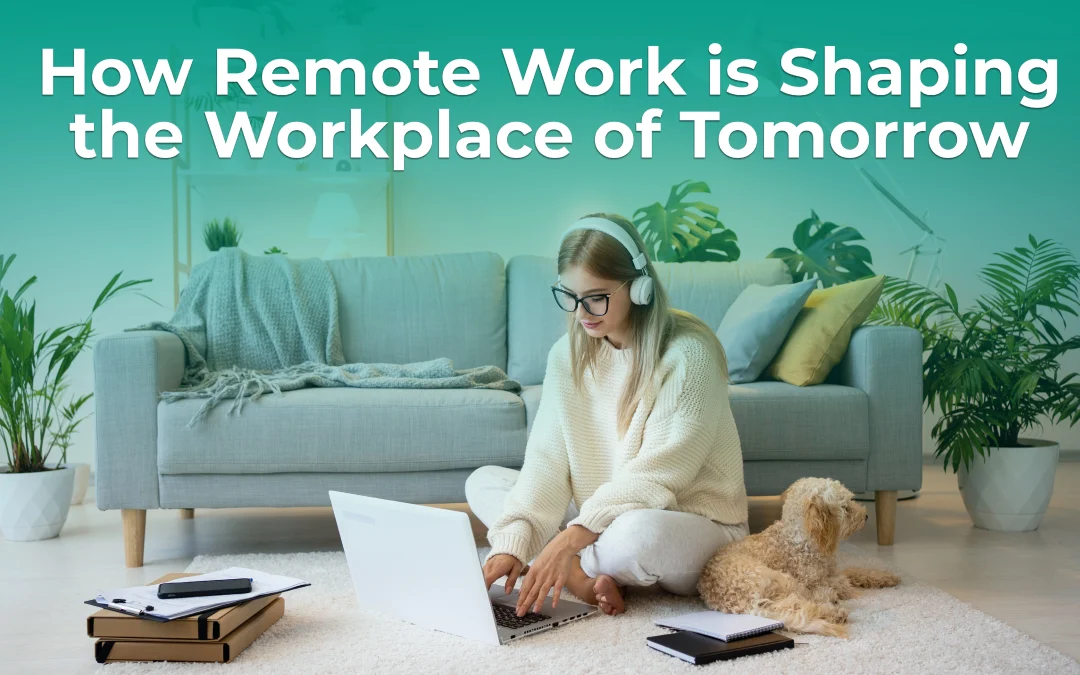 How Remote Work is Shaping the Workplace of Tomorrow